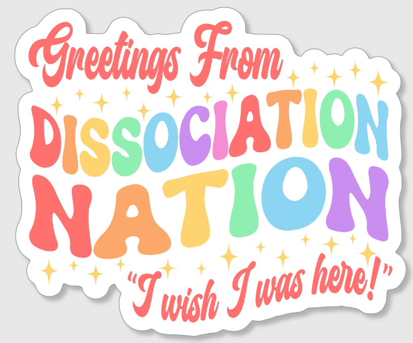 Greetings from Dissociation Nation