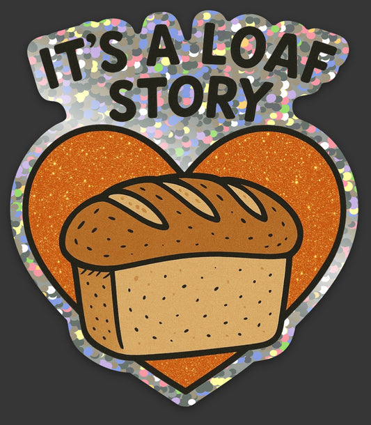 It’s A Loaf Story sticker